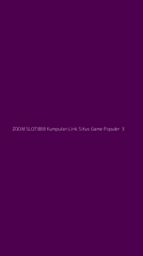 Tampilan Antarmuka Aplikasi Zoom Slot888 Kumpulan Link Situs Game Populer - 3