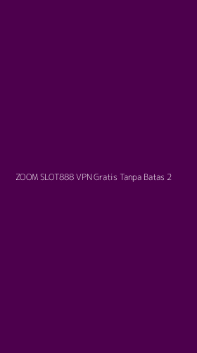 Tampilan Antarmuka Aplikasi Zoom Slot888 Vpn Gratis Tanpa Batas - 2