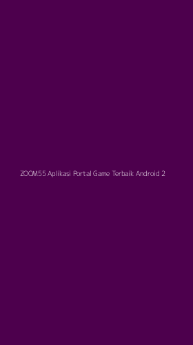 Tampilan Antarmuka Aplikasi Zoom55 Aplikasi Portal Game Terbaik Android - 2