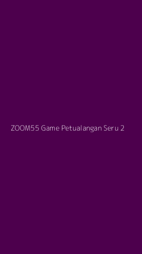 Tampilan Antarmuka Aplikasi Zoom55 Game Petualangan Seru - 2
