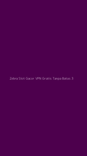 Tampilan Antarmuka Aplikasi Zebra Slot Gacor Vpn Gratis Tanpa Batas - 3