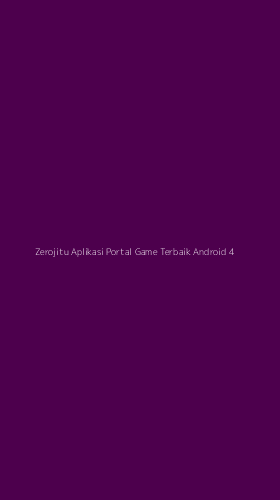 Tampilan Antarmuka Aplikasi Zerojitu Aplikasi Portal Game Terbaik Android - 4