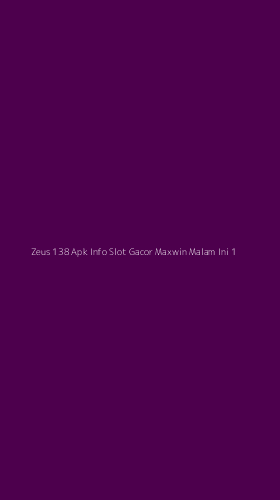 Tampilan Antarmuka Aplikasi Zeus 138 Apk Info Slot Gacor Maxwin Malam Ini - 1