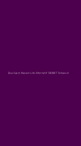 Tampilan Antarmuka Aplikasi Zeus Gacor Maxwin Link Alternatif Sbobet Terbaru - 4
