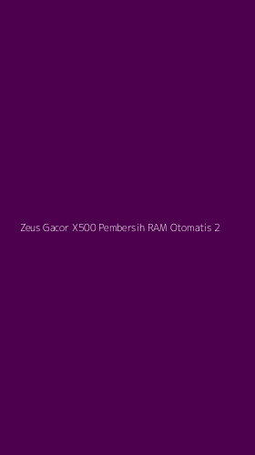 Tampilan Antarmuka Aplikasi Zeus Gacor X500 Pembersih Ram Otomatis - 2