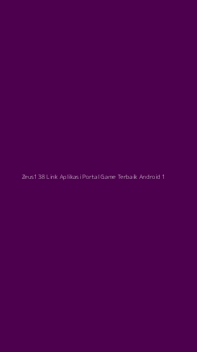 Tampilan Antarmuka Aplikasi Zeus138 Link Aplikasi Portal Game Terbaik Android - 1
