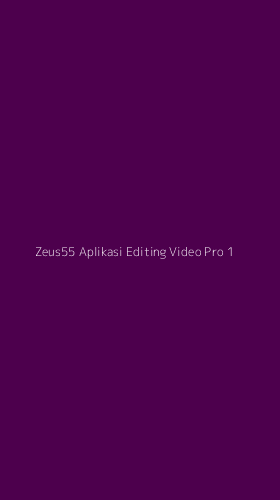 Tampilan Antarmuka Aplikasi Zeus55 Aplikasi Editing Video Pro - 1