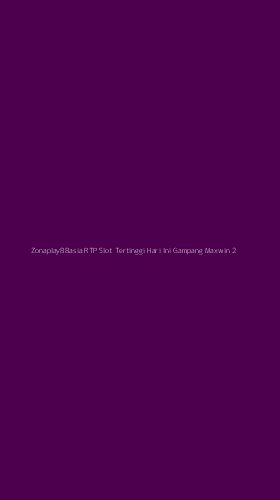 Tampilan Antarmuka Aplikasi Zonaplay88asia Rtp Slot Tertinggi Hari Ini Gampang Maxwin - 2