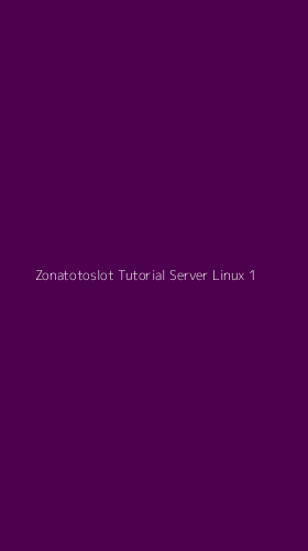 Tampilan Antarmuka Aplikasi Zonatotoslot Tutorial Server Linux - 1
