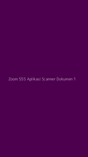 Tampilan Antarmuka Aplikasi Zoom 555 Aplikasi Scanner Dokumen - 1