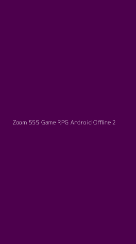 Tampilan Antarmuka Aplikasi Zoom 555 Game Rpg Android Offline - 2