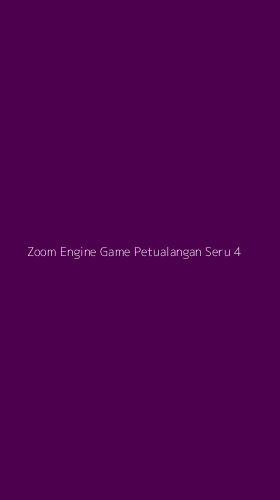 Tampilan Antarmuka Aplikasi Zoom Engine Game Petualangan Seru - 4
