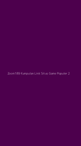 Tampilan Antarmuka Aplikasi Zoom189 Kumpulan Link Situs Game Populer - 2
