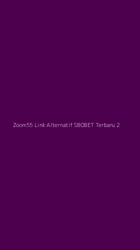 Tampilan Antarmuka Aplikasi Zoom55 Link Alternatif Sbobet Terbaru - 2