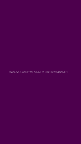 Tampilan Antarmuka Aplikasi Zoom555 Slot Daftar Akun Pro Slot Internasional - 1