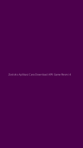Tampilan Antarmuka Aplikasi Zostoto Aplikasi Cara Download Apk Game Resmi - 4