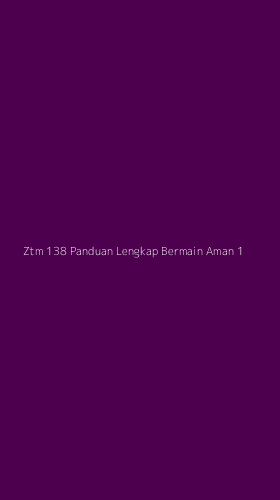 Tampilan Antarmuka Aplikasi Ztm 138 Panduan Lengkap Bermain Aman - 1