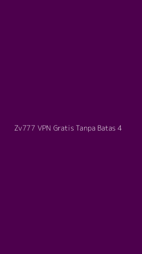 Tampilan Antarmuka Aplikasi Zv777 Vpn Gratis Tanpa Batas - 4