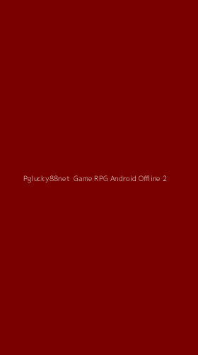 Tampilan Antarmuka Aplikasi Pglucky88net Game Rpg Android Offline - 2