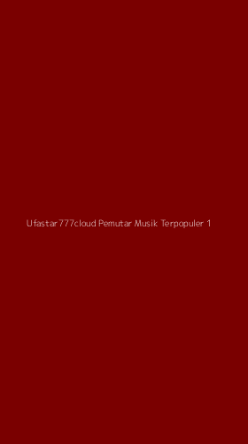 Tampilan Antarmuka Aplikasi Ufastar777cloud Pemutar Musik Terpopuler - 1