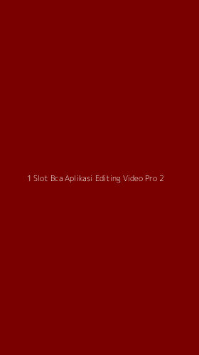 Tampilan Antarmuka Aplikasi 1 Slot Bca Aplikasi Editing Video Pro - 2