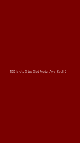 Tampilan Antarmuka Aplikasi 1001slots Situs Slot Modal Awal Kecil - 2
