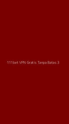 Tampilan Antarmuka Aplikasi 111bet Vpn Gratis Tanpa Batas - 3