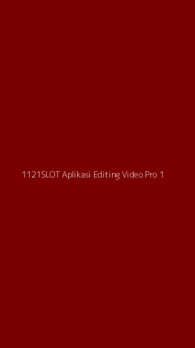 Tampilan Antarmuka Aplikasi 1121slot Aplikasi Editing Video Pro - 1