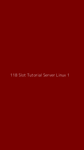 Tampilan Antarmuka Aplikasi 118 Slot Tutorial Server Linux - 1