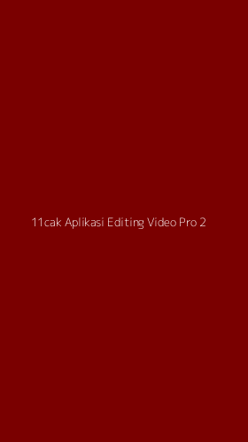 Tampilan Antarmuka Aplikasi 11cak Aplikasi Editing Video Pro - 2