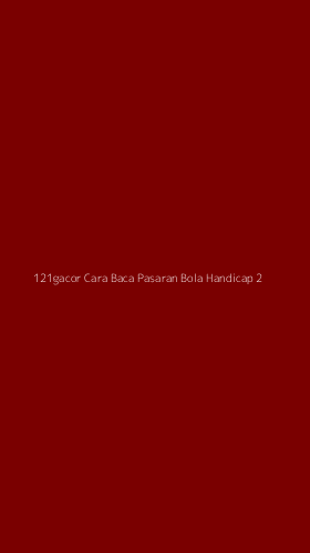 Tampilan Antarmuka Aplikasi 121gacor Cara Baca Pasaran Bola Handicap - 2