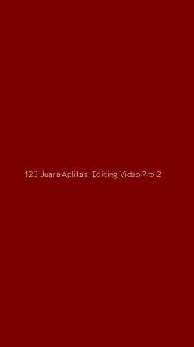Tampilan Antarmuka Aplikasi 123 Juara Aplikasi Editing Video Pro - 2