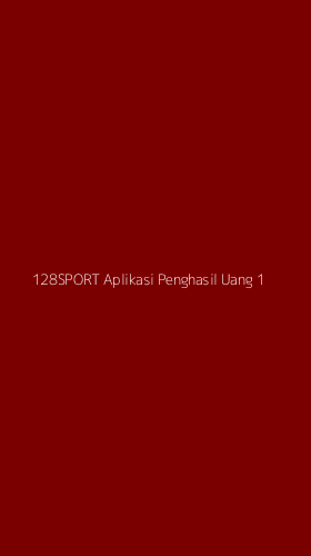 Tampilan Antarmuka Aplikasi 128sport Aplikasi Penghasil Uang - 1