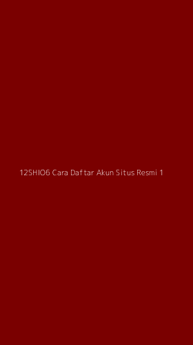 Tampilan Antarmuka Aplikasi 12shio6 Cara Daftar Akun Situs Resmi - 1