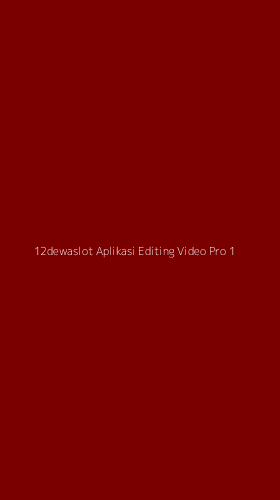 Tampilan Antarmuka Aplikasi 12dewaslot Aplikasi Editing Video Pro - 1