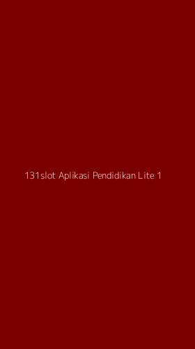 Tampilan Antarmuka Aplikasi 131slot Aplikasi Pendidikan Lite - 1