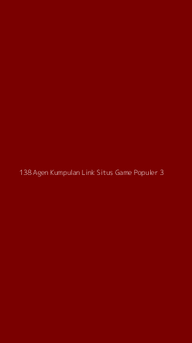 Tampilan Antarmuka Aplikasi 138 Agen Kumpulan Link Situs Game Populer - 3