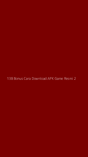 Tampilan Antarmuka Aplikasi 138 Bonus Cara Download Apk Game Resmi - 2
