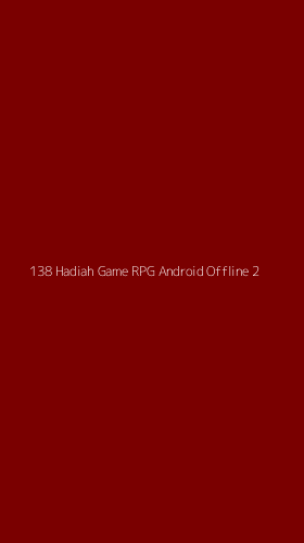 Tampilan Antarmuka Aplikasi 138 Hadiah Game Rpg Android Offline - 2