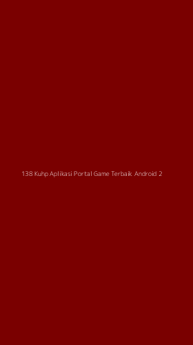 Tampilan Antarmuka Aplikasi 138 Kuhp Aplikasi Portal Game Terbaik Android - 2