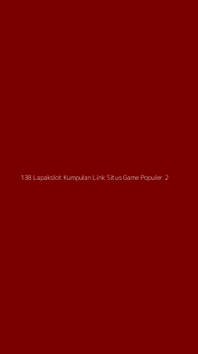Tampilan Antarmuka Aplikasi 138 Lapakslot Kumpulan Link Situs Game Populer - 2