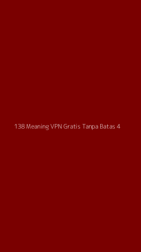 Tampilan Antarmuka Aplikasi 138 Meaning Vpn Gratis Tanpa Batas - 4