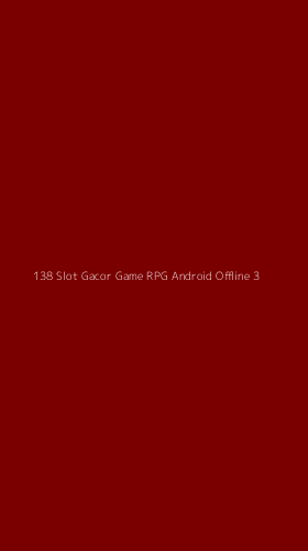 Tampilan Antarmuka Aplikasi 138 Slot Gacor Game Rpg Android Offline - 3