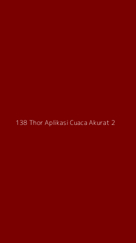 Tampilan Antarmuka Aplikasi 138 Thor Aplikasi Cuaca Akurat - 2