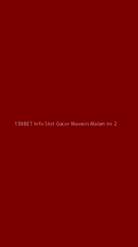 Tampilan Antarmuka Aplikasi 138bet Info Slot Gacor Maxwin Malam Ini - 2