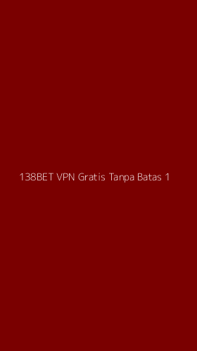 Tampilan Antarmuka Aplikasi 138bet Vpn Gratis Tanpa Batas - 1