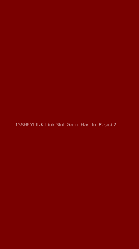 Tampilan Antarmuka Aplikasi 138heylink Link Slot Gacor Hari Ini Resmi - 2