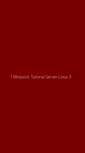 Tampilan Antarmuka Aplikasi 138vipslot Tutorial Server Linux - 3