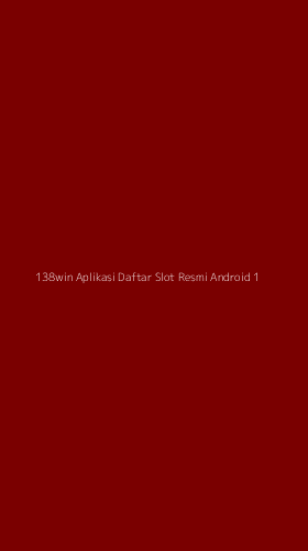 Tampilan Antarmuka Aplikasi 138win Aplikasi Daftar Slot Resmi Android - 1