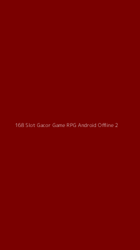 Tampilan Antarmuka Aplikasi 168 Slot Gacor Game Rpg Android Offline - 2